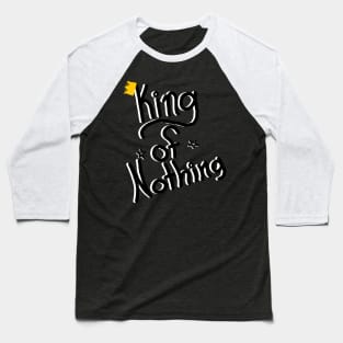 King of Nothing(Black/White) Baseball T-Shirt